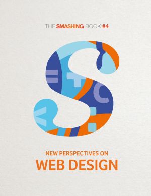 [Smashing books 04] • The Smashing Book #4 · New Perspectives on Web Design